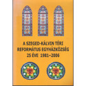 A Szeged-Kálvin téri Református Egyházközösség 25 éve 1981-2006