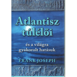 Atlantisz túlélői és a világra gyakorolt hatásuk