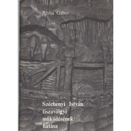 Széchenyi István tiszavölgyi működésének hatása (dedikált)