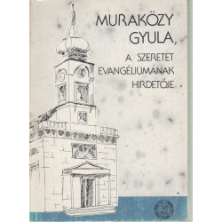 Muraközy Gyula, a szeretet evangéliumának hirdetője