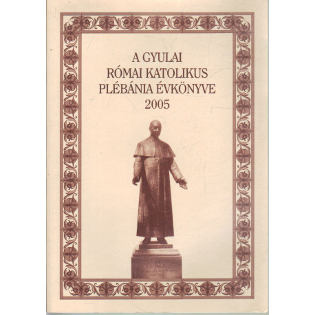 A gyulai római katolikus plébánia évkönyve 2005