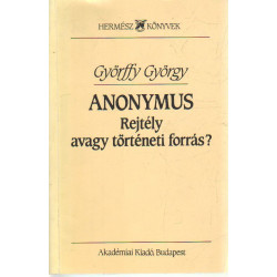 Anonymus Rejtély avagy történeti forrás?