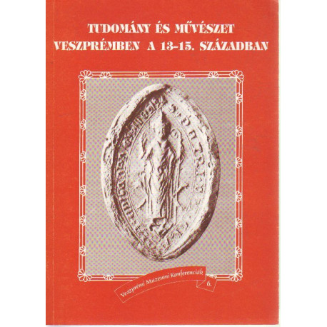 Tudomány és művészet Veszprémben a 13-15. században .