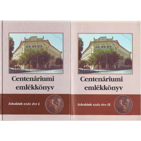 Centenáriumi emlékkönyv I-II. kötet ( Klauzál Gábor Iskola )