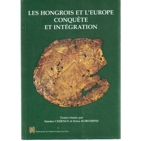 Les Hongrois et l' europe conquéte et intégration ( francia nyelvű )