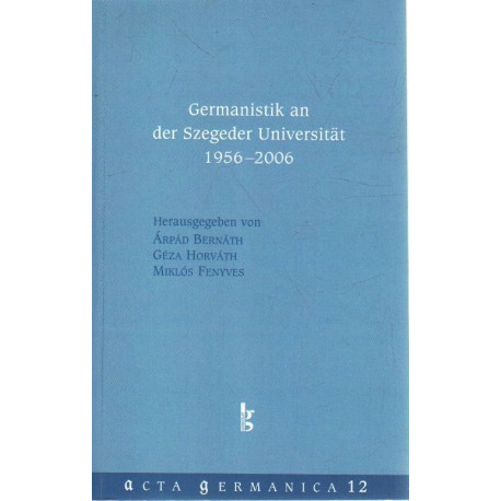 Germanistik an der Szegeder Universitat 1956-2006