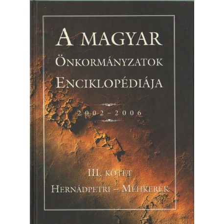 A magyar önkormányzatok enciklopédiája III. kötet 2002-2006