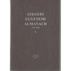 Szegedi Egyetemi Almanach 1921-1995 I.