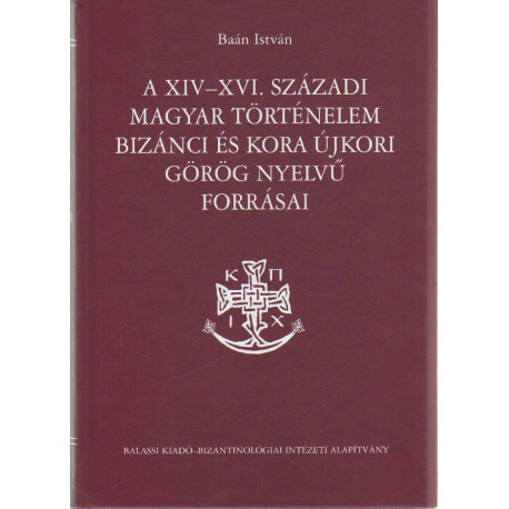 A XIV-XVI. századi Magyar történelem bizánci és kora újkori görög nyelvű forrásai.