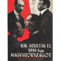 Kik árulták el 1918-ban Magyarországot.