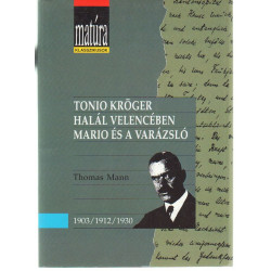 Tonio Kröger, - Halál Velencében,- Mario és a varázsló . ( 3 novella )
