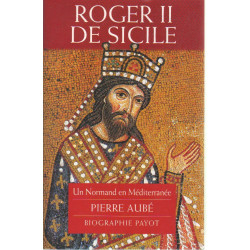 Roger II de Sicile -Un Normand en Méditerranée .