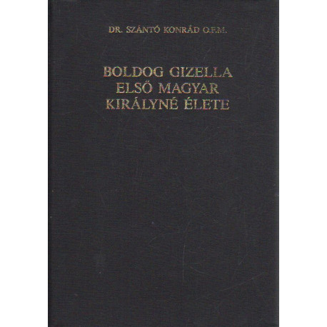 Boldog Gizella első magyar kirányné élete.