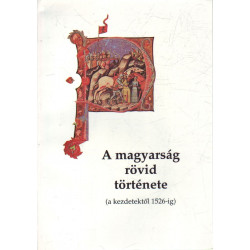 A magyarság rövid története. ( a kezdetektől 1526-ig) .