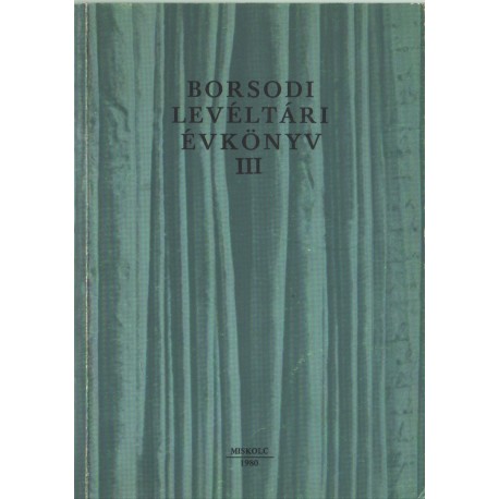 Borsodi Levéltári évkönyv III.