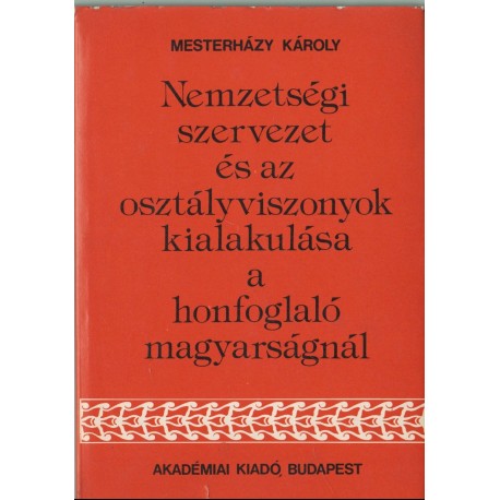 Nemzetségi szervezet és az osztályviszonyok kialakulása a honfoglaló magyarságnál