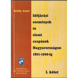 Időjárási események és elemi csapások Magyarországon 1801-1900-ig I-II. kötet