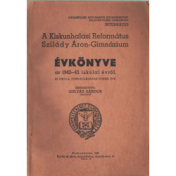 A Kiskunhalasi Református Szilády Áron-Gimnázium évkönyve az 1942-43. iskolai évről