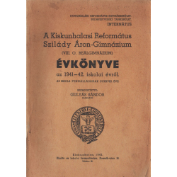 A Kiskunhalasi Református Szilády Áron-Gimnázium (VIII. o. reálgimnázium) évkönyve az 1941-42. iskolai évről