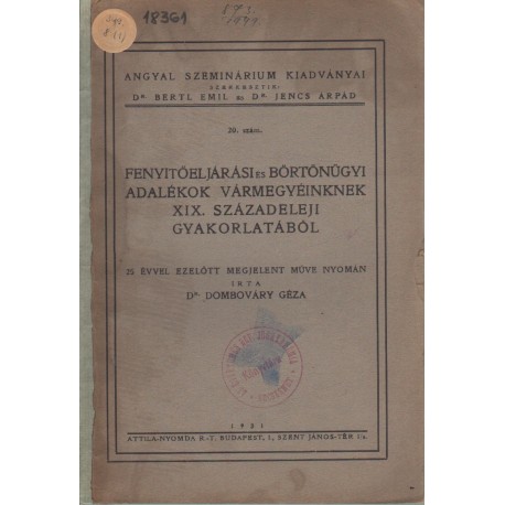 Fenyitőeljárási és börtönügyi adalékok vármegyéinknek XIX. századeleji gyakorlatából