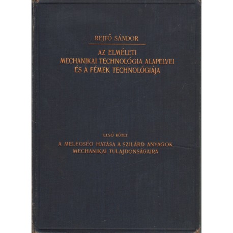 Az elméleti mechanikai technológia alapelvei és a fémek technológiája I. kötet