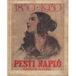 A nyolcvan éves Pesti Napló ajándék-albuma 1850-1930
