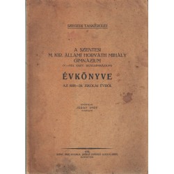 A Szentesi M. Kir. Állami Horváth Mihály Gimnázium (V-VIII. oszt. Reálgimnázium) évkönyve az 1938-39. iskolai évről