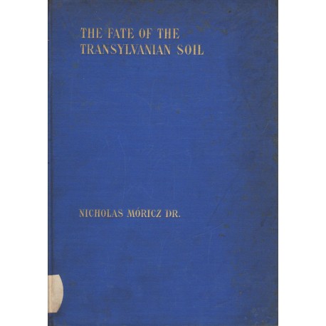 The Fate of the Transylvanian Soil (Az erdélyi föld sorsa. Az 1921. évi román földreform)