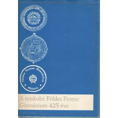 A miskolci Földes Ferenc Gimnázium 425 éve (1560-1985)