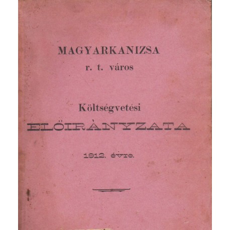 Magyarkanizsa r. t. város költségvetési előirányzata 1912. évre