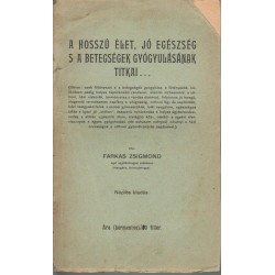 A hosszú élet, jó egészség s a betegségek gyógyulásának titkai