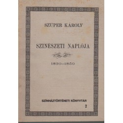 Szuper Károly szinészeti naplója 1830-1850