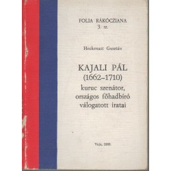 Kajali Pál (1662-1710) kuruc szenátor, országos főhadbíró válogatott iratai