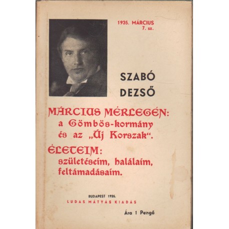 Március mérlegén: a Gömbös-kormány és az "Új Korszak". Életeim: születéseim, halálaim, feltámadásaim