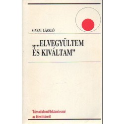 "...Elvegyültem és kiváltam"