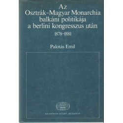 Az Osztrák-Magyar Monarchia balkáni politikája a berlini kongresszus után 1878-1881