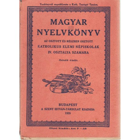 Magyar nyelvkönyv az osztott és részben osztott katholikus elemi népiskolák IV. osztálya számára