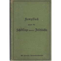 Kampfbuch gegen die Schädlinge unserer Feldfrüchte