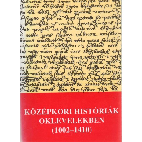 Középkori históriák oklevelekben (1002-1410)