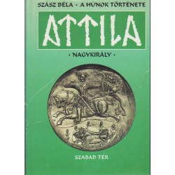 A húnok története - Attila nagykirály