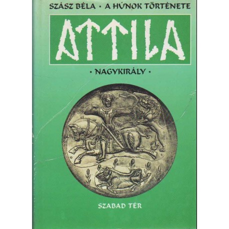 A húnok története - Attila nagykirály