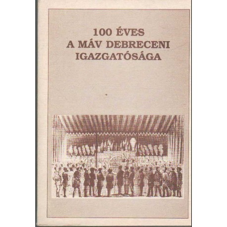 100 éves a MÁV Debreceni Igazgatósága (1890-1990)