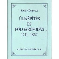 Újjáépítés és polgárosodás 1711-1867 (Magyarok Európában)