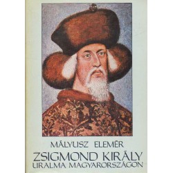 Zsigmond király uralma Magyarországon 1387-1437