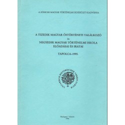 A Tizedik Magyar Őstörténeti Találkozó és Negyedik Magyar Történelmi Iskola előadásai és iratai - Tapolca-1995.