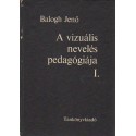 A vizuális nevelés pedagógiája I-II.