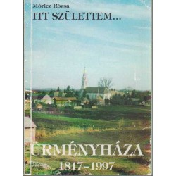 Itt születtem... - Ürményháza 1817-1997