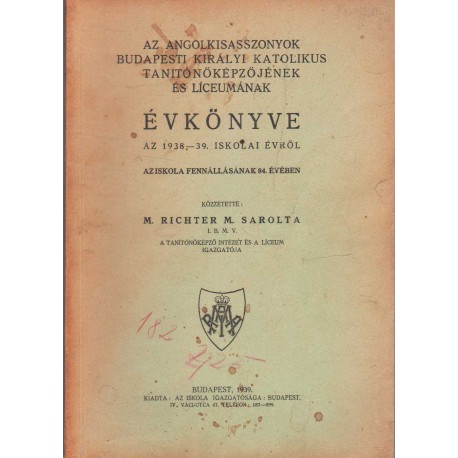 Az Angolkisasszonyok Budapesti Királyi Katolikus Tanítóképzőjének és Líceumának évkönyve az 1938-39. iskolai évről