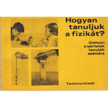 Hogyan tanuljuk a fizikát? 1. könyv