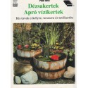 Dézsakertek, apró vízikertek